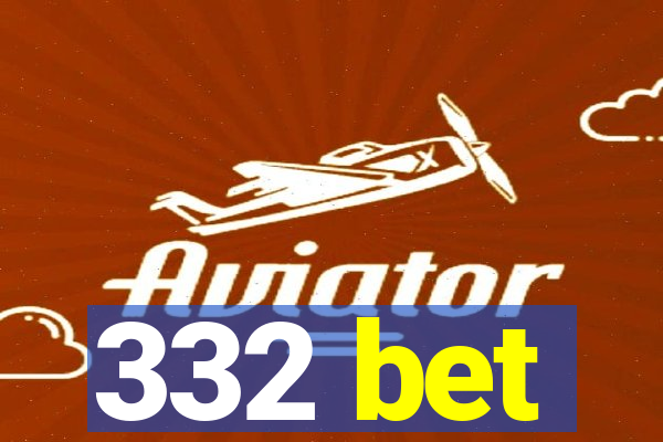 332 bet